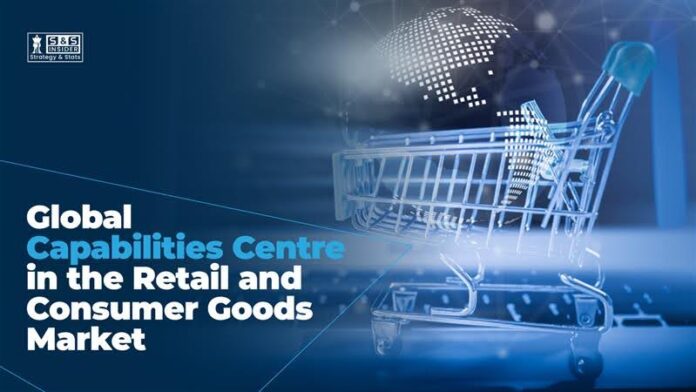 How Global Capabilities Centres Are Transforming the Retail and Consumer Goods Industry How Global Capabilities Centres Are Transforming the Retail and Consumer Goods Industry