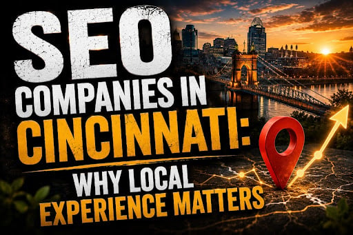 SEO Companies in Cincinnati Why Local Experience Matters SEO Companies in Cincinnati: Why Local Experience Matters